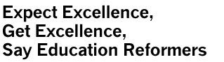 Expect Excellence, Get Excellence, Say Education Reformers